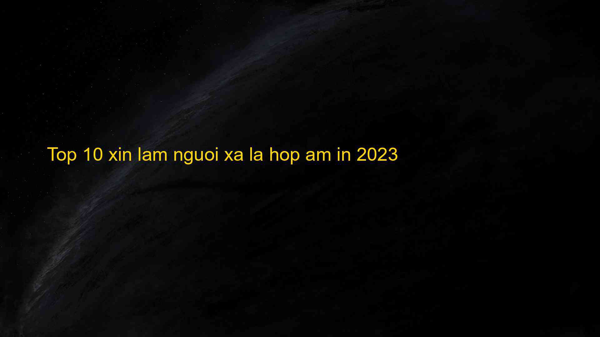 Top 10 xin lam nguoi xa la hop am in 2023 - Chia Sẻ Kiến Thức Điện Máy Việt Nam