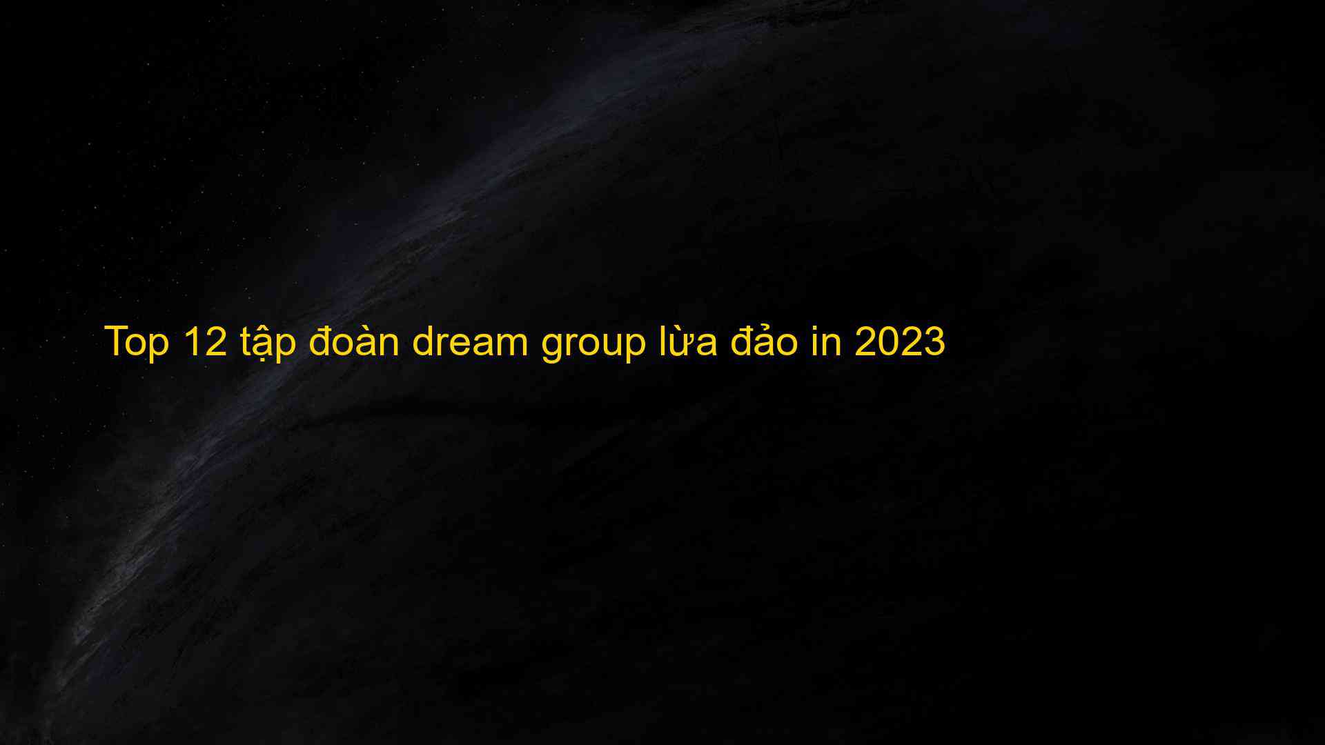 Top 12 tập đoàn dream group lừa đảo in 2023 - Chia Sẻ Kiến Thức Điện Máy Việt Nam