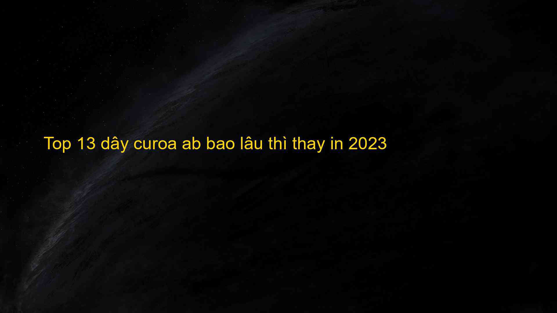 Top 13 dây curoa ab bao lâu thì thay in 2023 - Chia Sẻ Kiến Thức Điện Máy Việt Nam