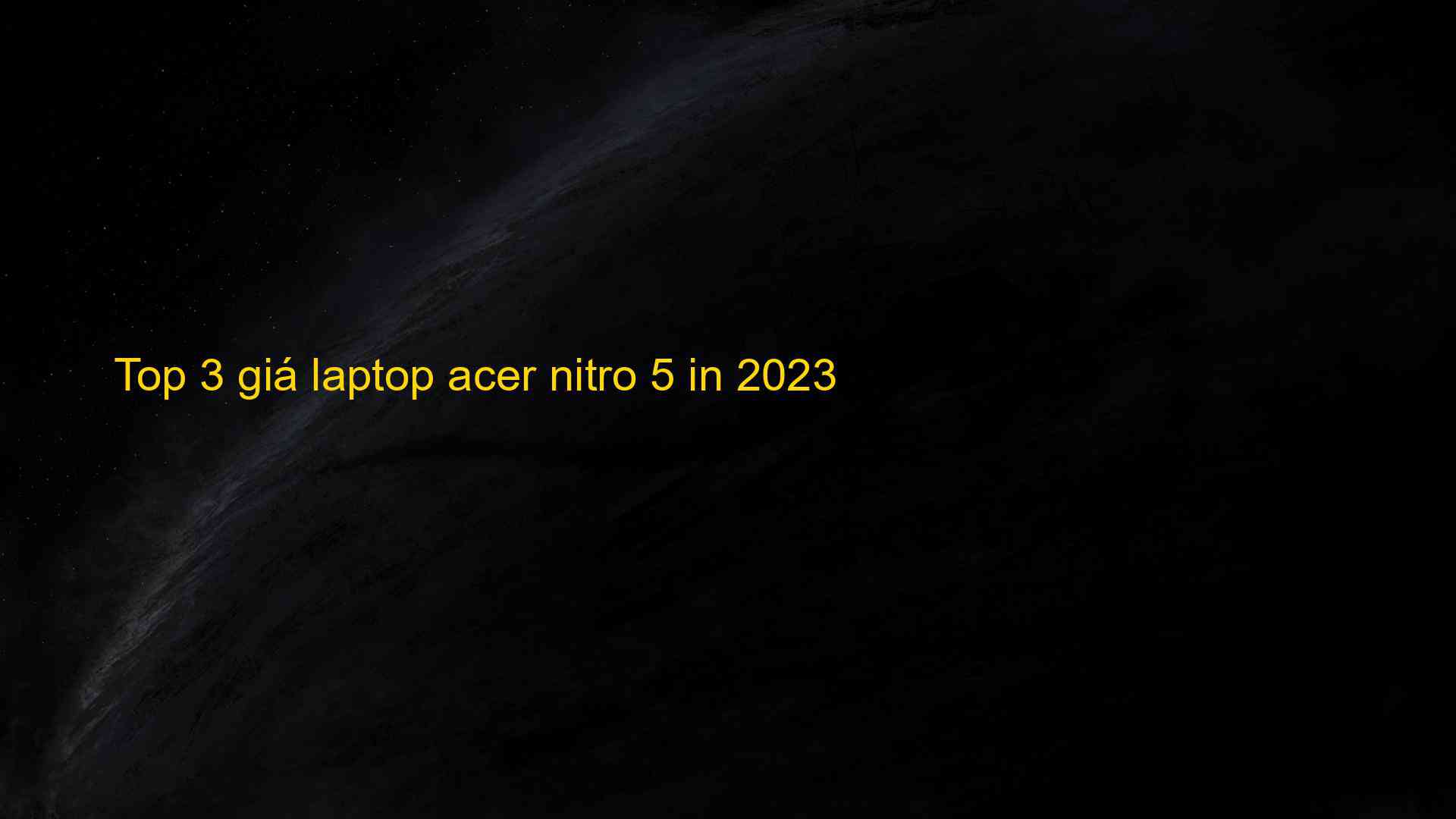 Top 3 giá laptop acer nitro 5 in 2023 - Chia Sẻ Kiến Thức Điện Máy Việt Nam