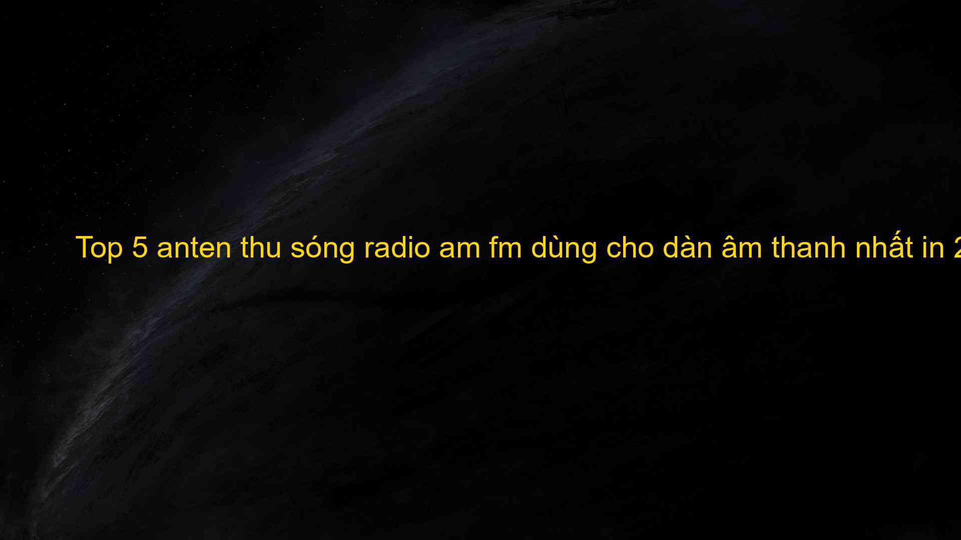 Top 5 anten thu sóng radio am fm dùng cho dàn âm thanh nhất in 2023 - Chia Sẻ Kiến Thức Điện Máy Việt Nam