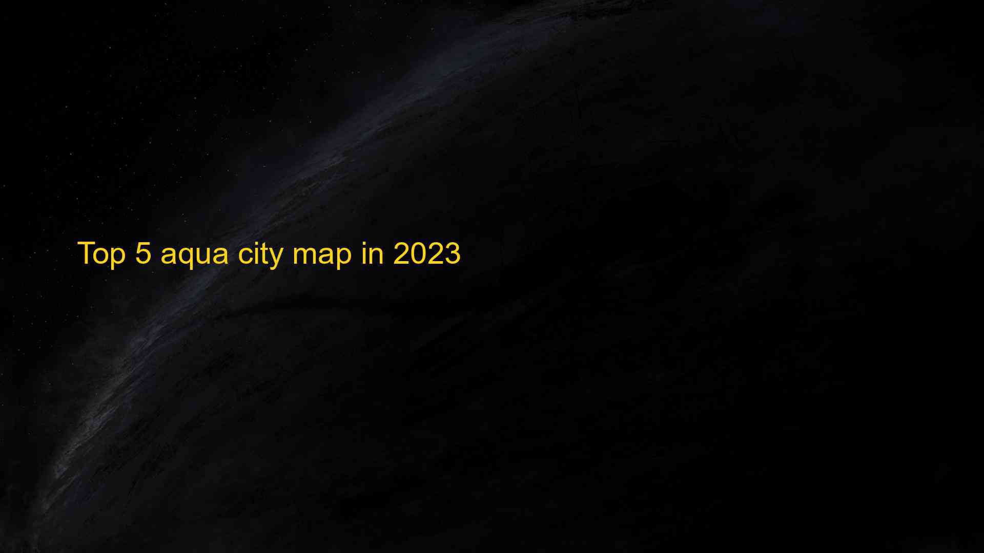 Top 5 Aqua City Map In 2023 1682416727 