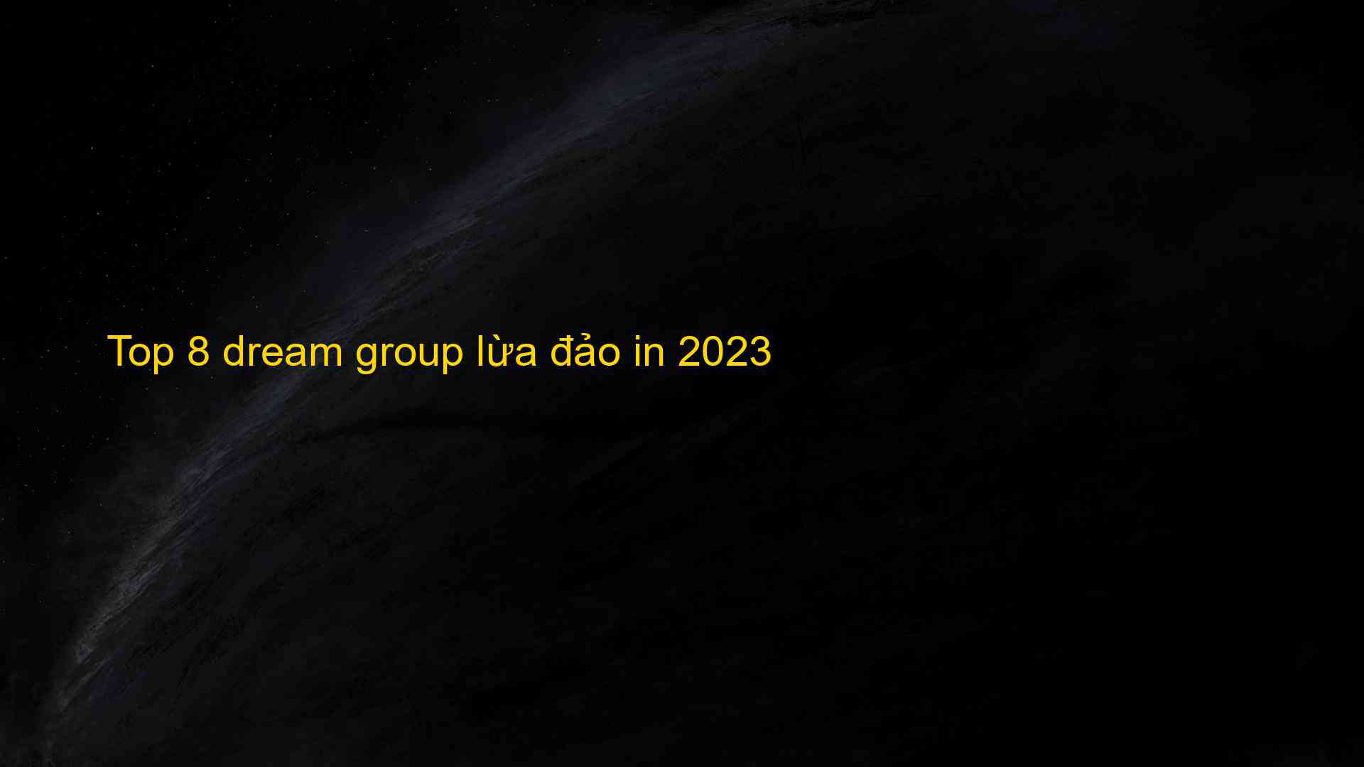 Top 8 dream group lừa đảo in 2023 - Chia Sẻ Kiến Thức Điện Máy Việt Nam