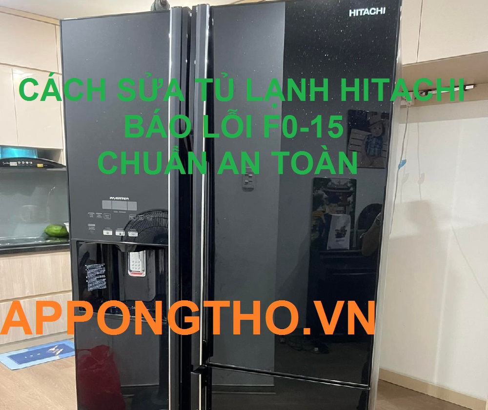Tự sửa tủ lạnh Hitachi lỗi F0-15 Chuẩn An Toàn Cùng App Ong Thợ