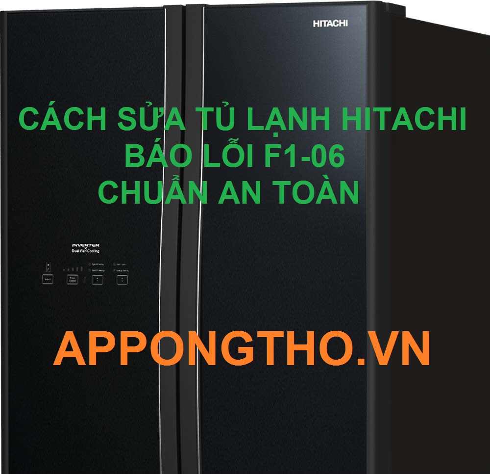 Hướng dẫn Cách Sửa Tủ Lạnh Hitachi Lỗi F1-06 cùng App Ong Thợ