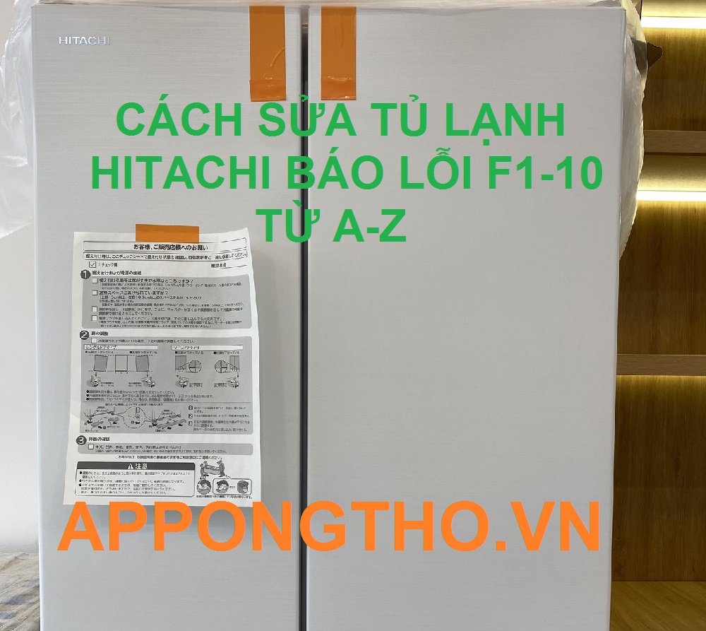 Tự Sửa Tủ Lạnh Hitachi Báo Lỗi F1-10 Cùng App Ong Thợ
