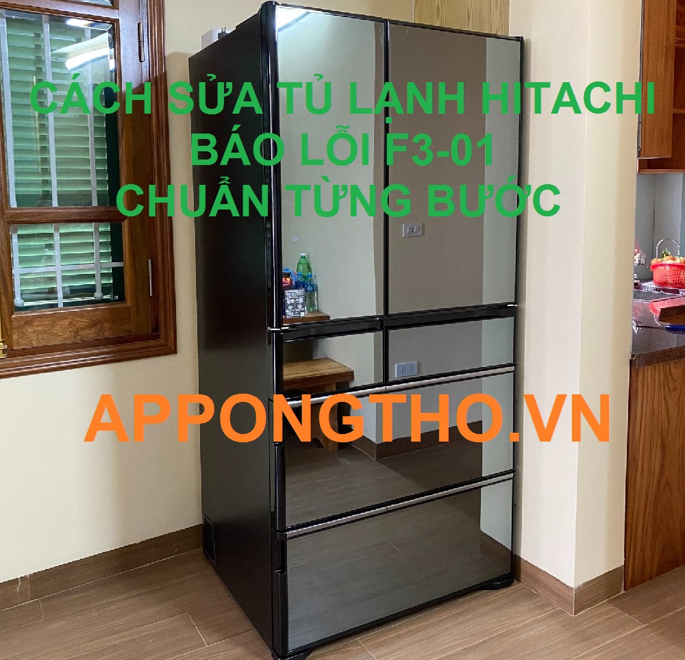 Tự sửa lỗi F3-01 tủ lạnh Hitachi cùng chuyên gia App Ong Thợ
