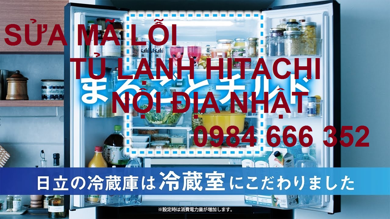 Bảng mã lỗi tủ lạnh hitachi nội địa Nhật 110V Full hướng dẫn