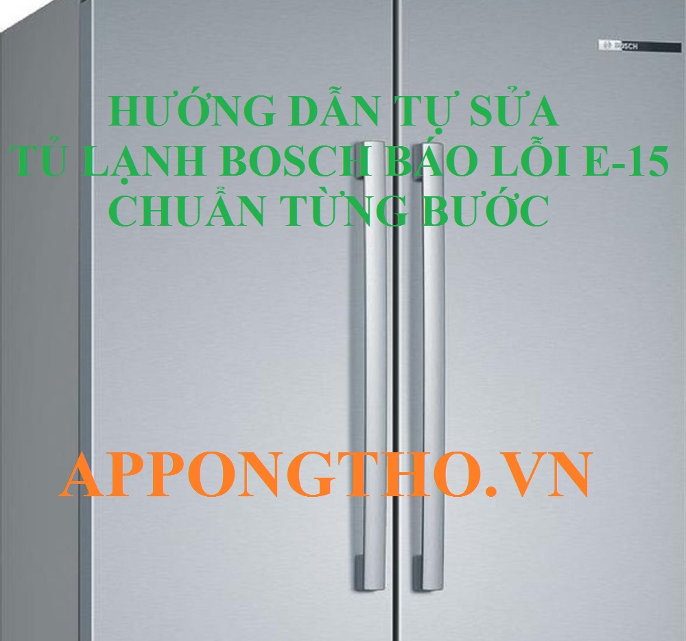 Tủ Lạnh Bosch Lỗi E15 Cảnh Báo Nguy Hiểm