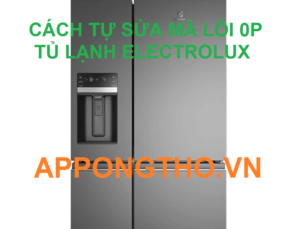 Chi phí sửa lỗi 0P tủ lạnh Electrolux khoảng bao nhiêu?