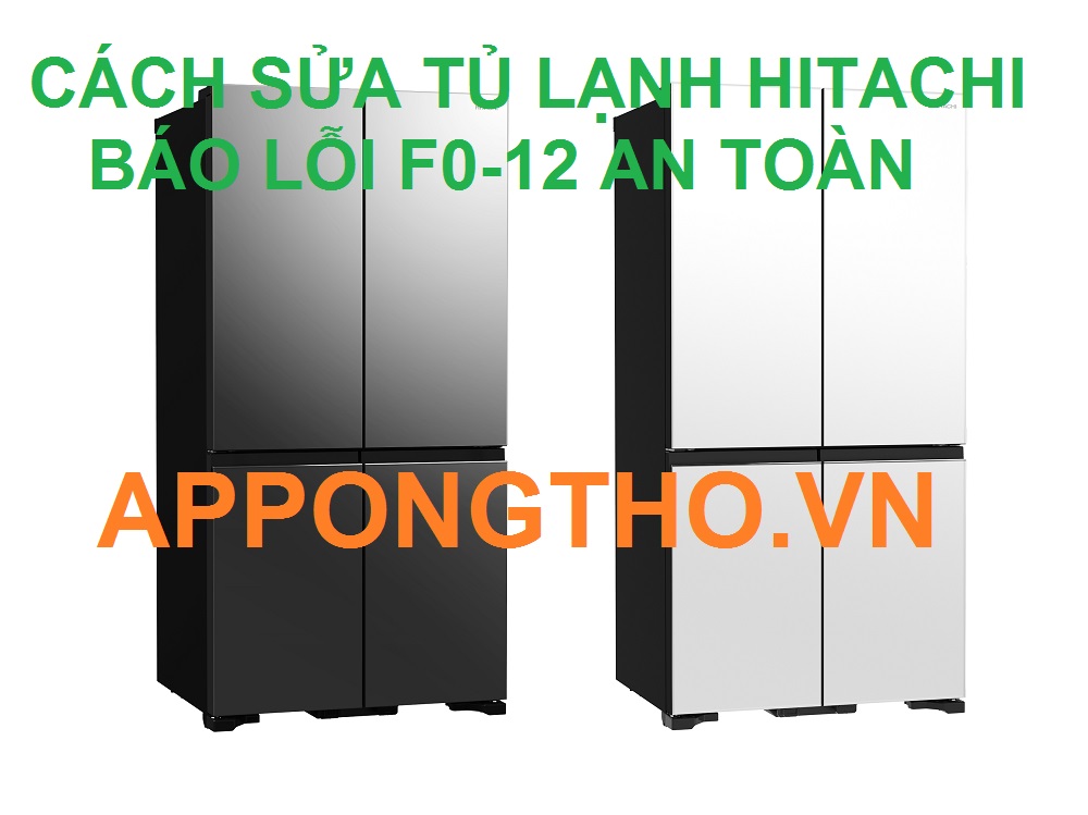 10 Bước Tự Sửa Tủ Lạnh Hitachi Báo Lỗi F012 Cùng App Ong Thợ