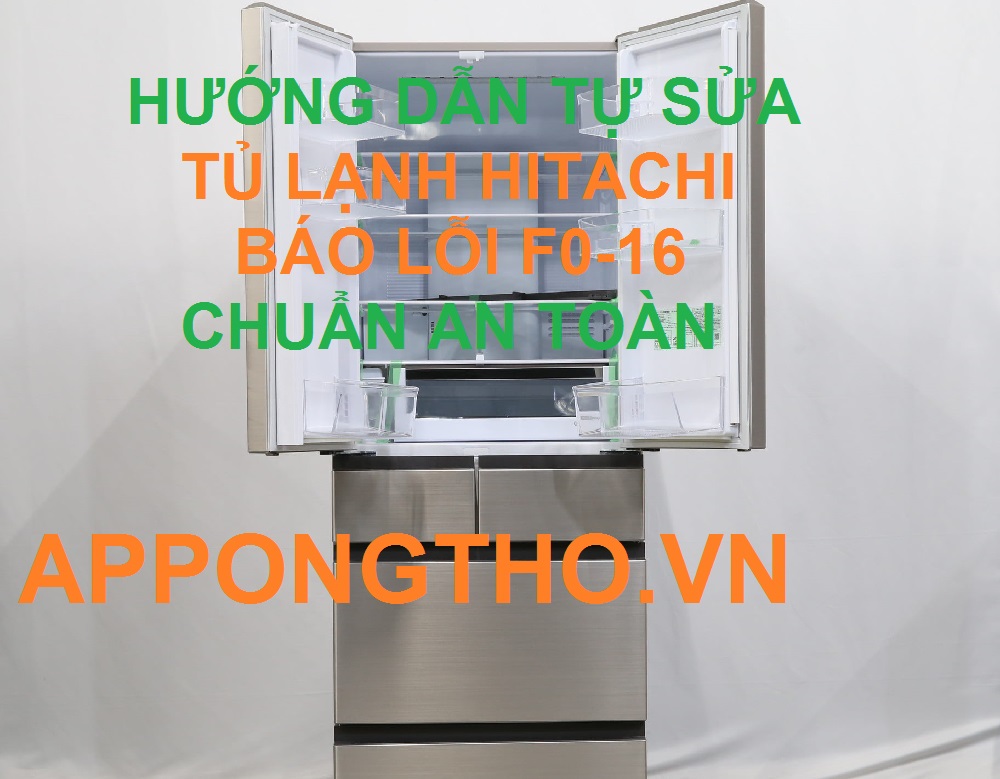 Cùng sửa lỗi F0-16 Trên Tủ Lạnh Hitachi Inverter tại App Ong Thợ