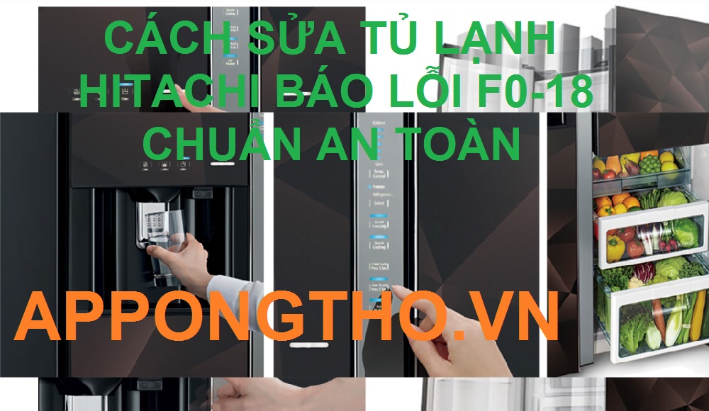 Cách sửa mã lỗi F0-18 trên tủ lạnh Hitachi Side By Side cùng Ong Thợ