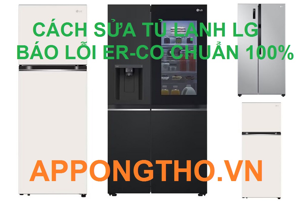 Lý do khiến tủ lạnh LG báo lỗi ER-CO là gì?