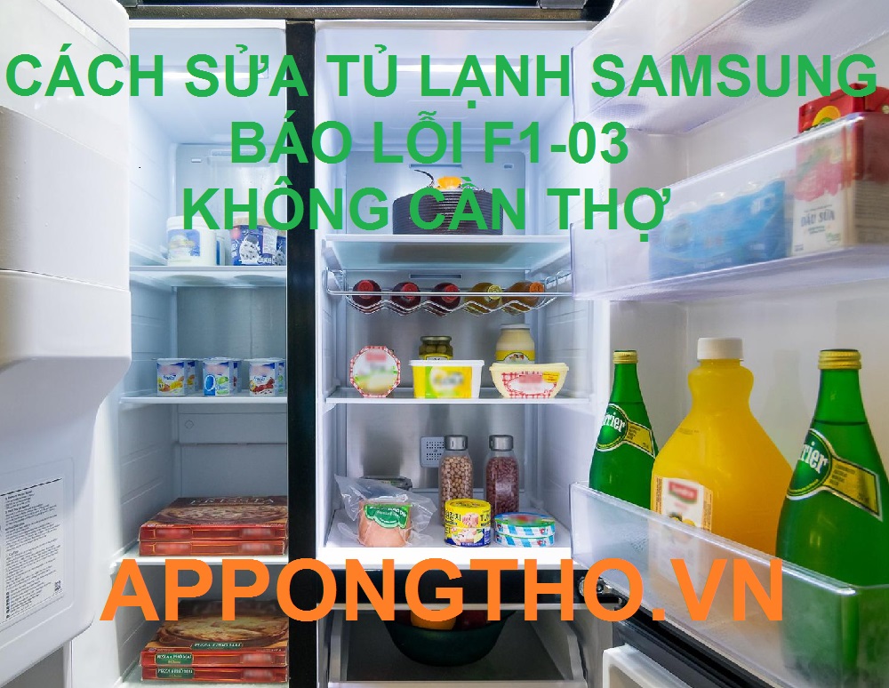 Cách tự sửa tủ lạnh Samsung báo lỗi F1-03 cùng App Ong Thợ 0948 559 995
