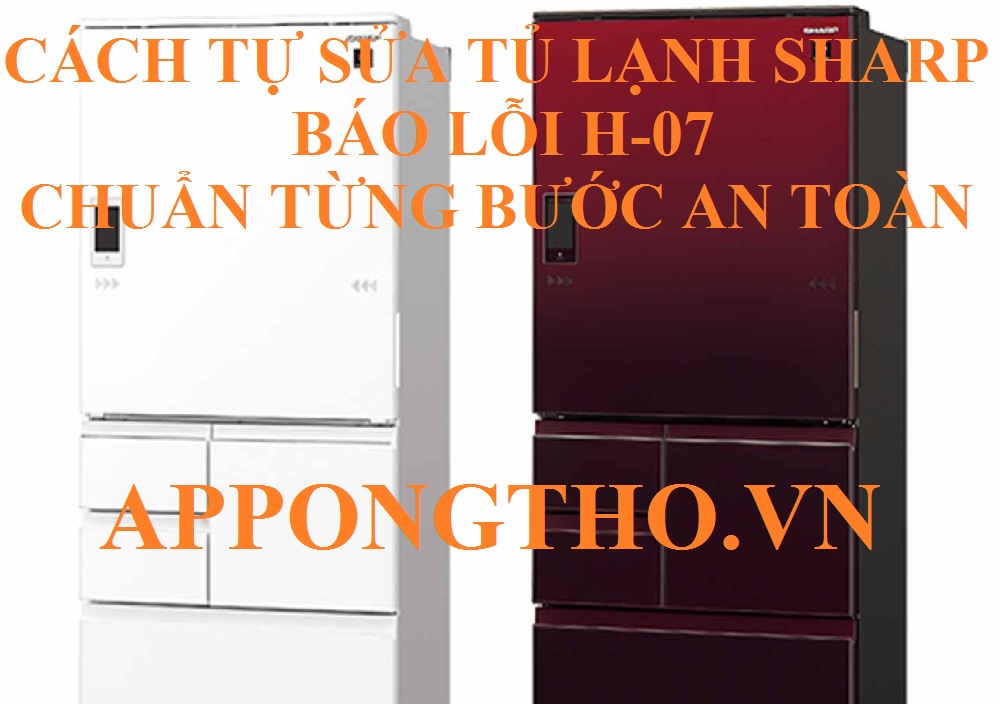 Tủ lạnh Sharp bị lỗi H-07 tốn bao nhiêu tiền để sửa?