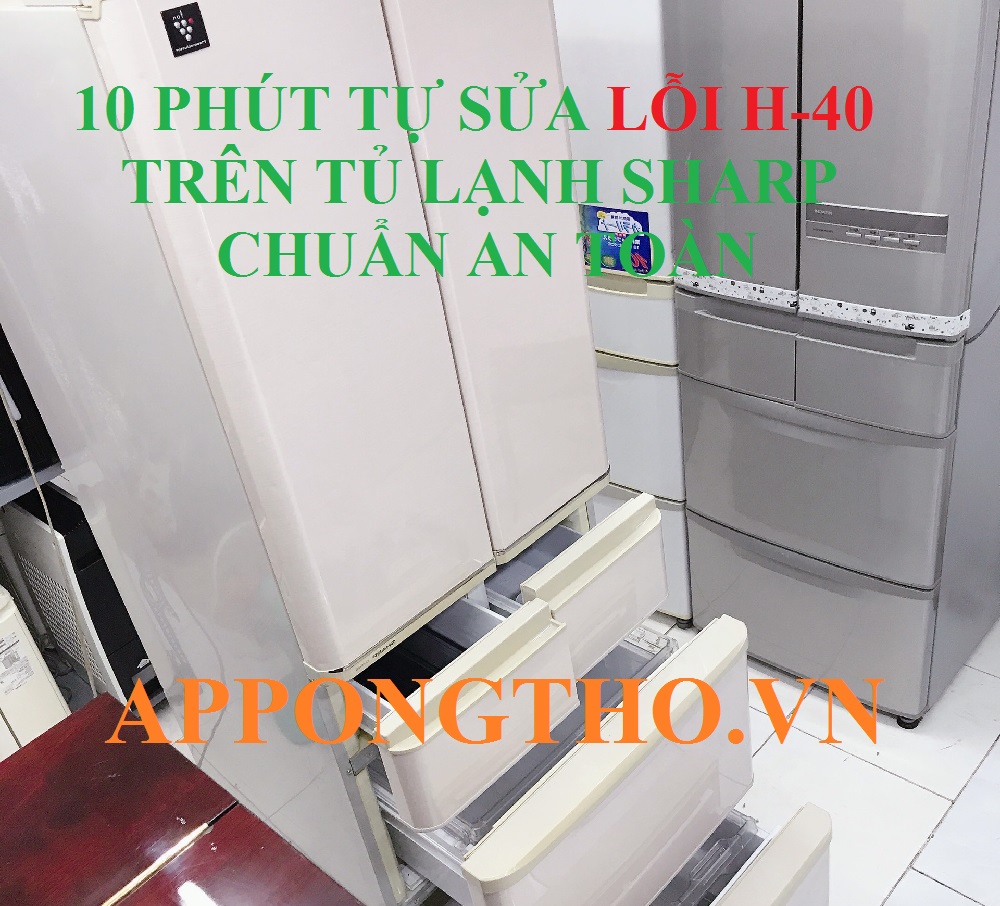 Tủ Lạnh Sharp Lỗi H40 Gây Ra Thiệt Hại Nghiêm Trọng